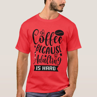 Kaffee för att vara vuxen är svårt kaffemissbruk f t shirt