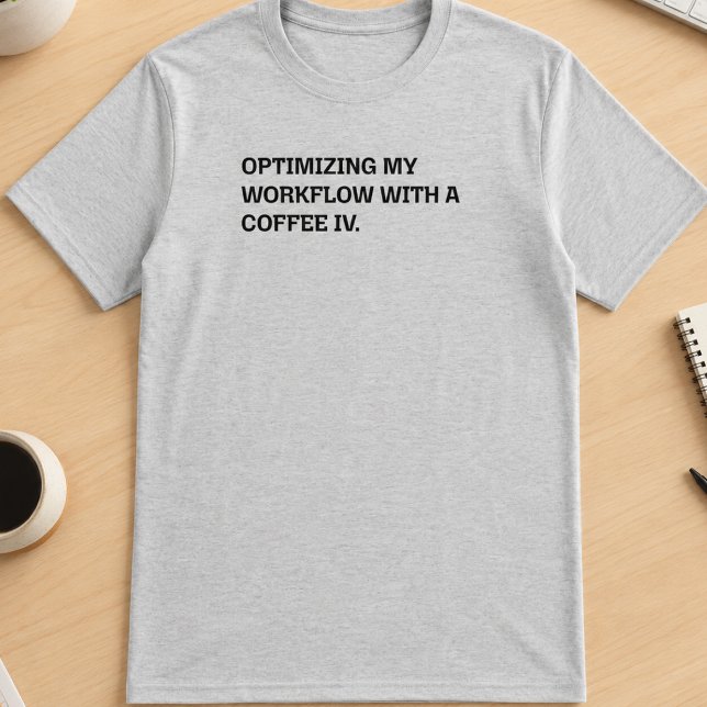 Kaffee IV Arbetsflödesoptimering Rolig Arbets Humo T Shirt (Skapare uppladdad)