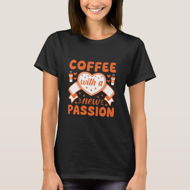 Kaffee med en ny passion – kaffecitat t shirt (Framsida)