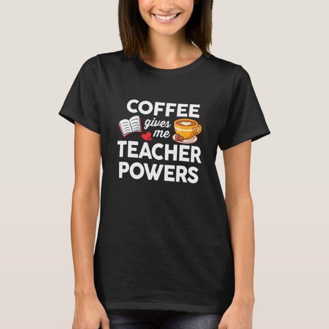 Kaffee Och Undervisning  Kaffe Ger Mig Lärare Kraf T Shirt (Framsida)