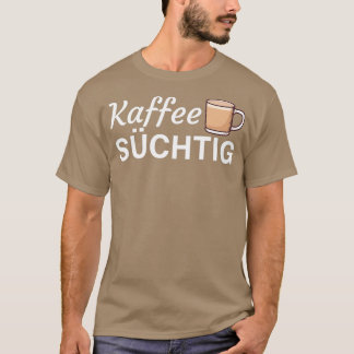 Kaffee Schtig Kaffee Geschenk T Shirt