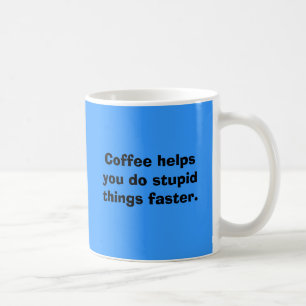 Kaffehjälp gör du dumma saker snabbare kaffemugg