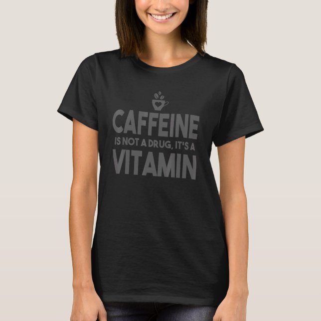 Kaffein är inte ett läkemedel utan ett vitamin t shirt (Framsida)