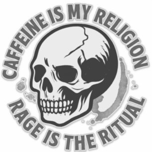 KAFFEIN ÄR MIN RELIGION. ILSKA ÄR RITUALEN. KLISTERMÄRKEN