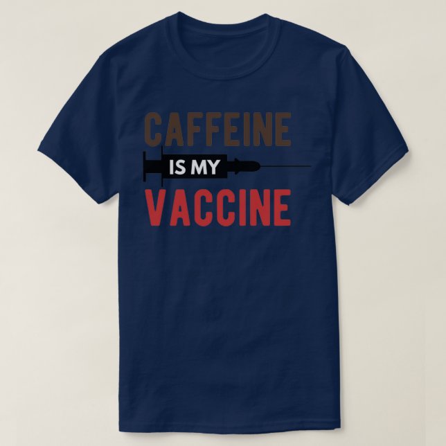 Kaffein är mitt vaccin t shirt (Design framsida)