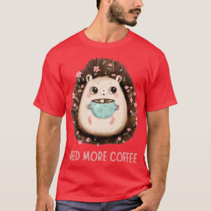 Kaffein behöver mer kaffe t shirt