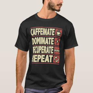 Kaffeinat, dominat, rekreera, upprepa - lyckades t shirt