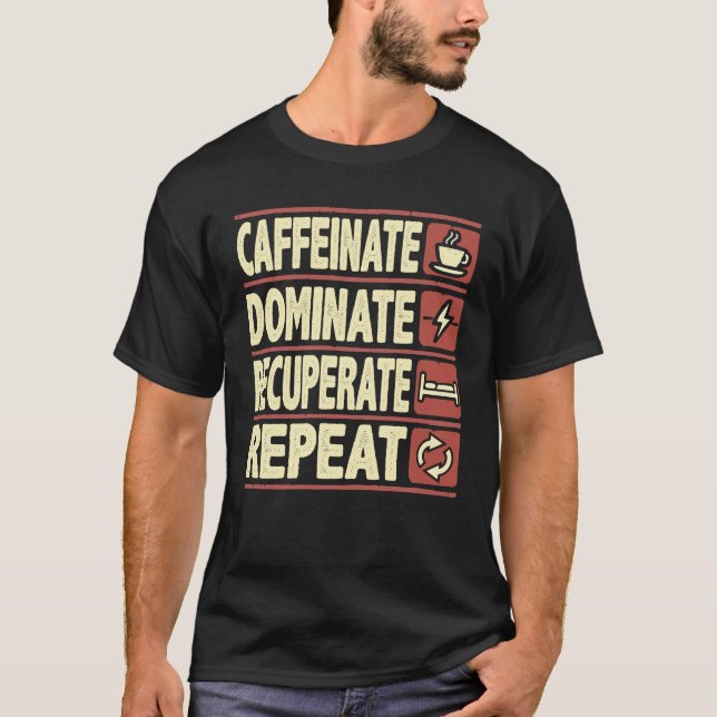 Kaffeinat, dominat, rekreera, upprepa - lyckades t shirt (Framsida)