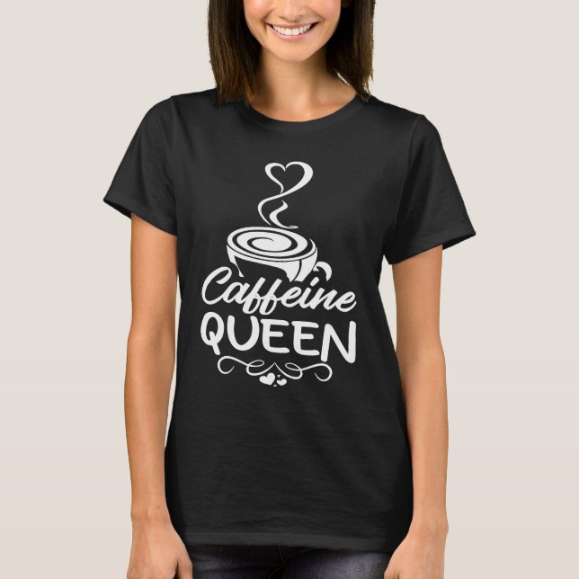 Kaffeine Queen Coffee Drinker Coffehohol 2 T Shirt (Framsida)