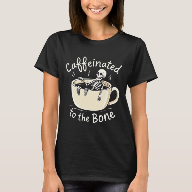 Kaffeinerat i Bon Funny Skeleton-kaffe Älskare T Shirt (Framsida)