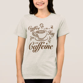 Kaffeinomfamningar lugnar & mysig för kaffefanatik t shirt