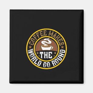 Kaffekaffe gör att världen går runt magnet