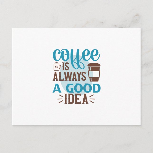 Kaffekonst Kaffet Är Alltid En Bra Idé Vykort (Framsida)