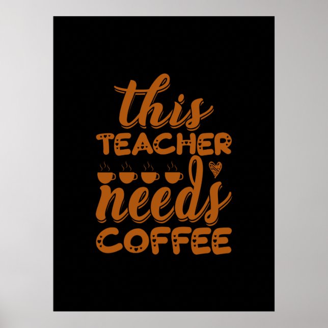 Kaffekonst Läraren behöver kaffe Poster (Framsidan)