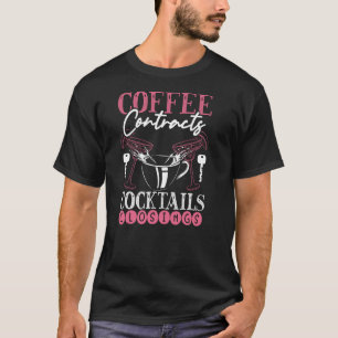 Kaffekontrakt Cocktails Closings Realtor T Shirt
