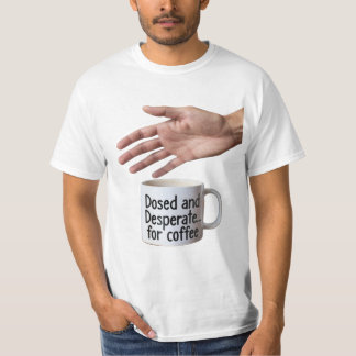 Kaffekopp med Dosering och Förtvivlad Kontorshumor T Shirt