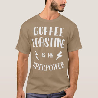 Kafferostning är min supermakt Sarkastic T Shirt