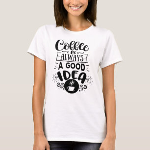 Kaffet är alltid en bra idé Kaffe kärlek T Shirt
