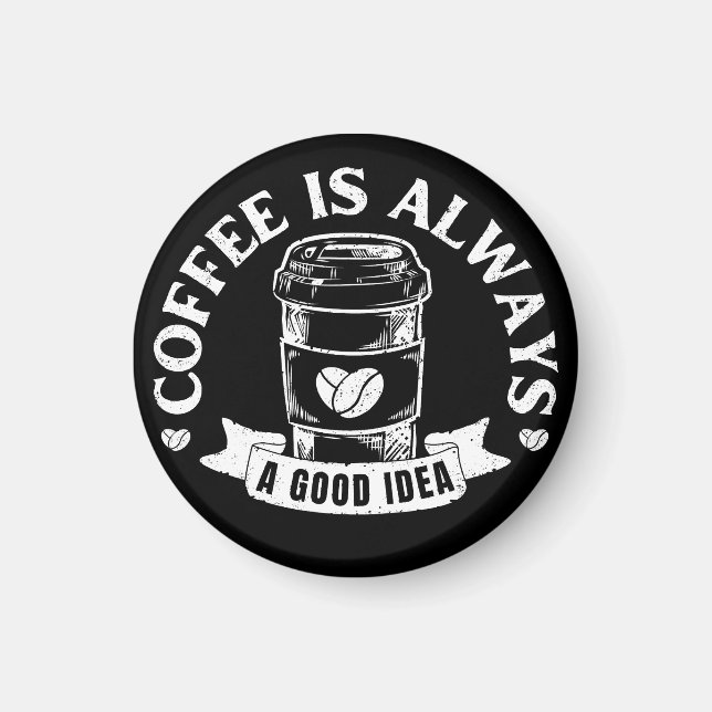 Kaffet är alltid en bra idé magnet (Framsidan)