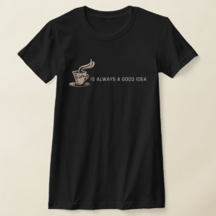 Kaffet är Alltid en Bra Idé T Shirt