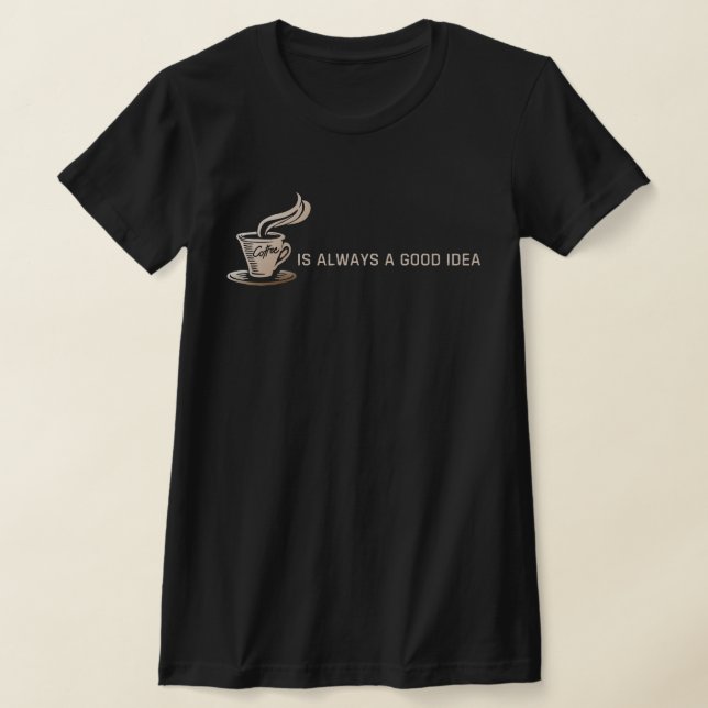 Kaffet är Alltid en Bra Idé T Shirt (Laydown)