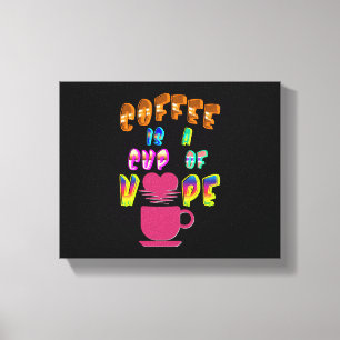 Kaffet är en hoppets Kopp Canvastryck