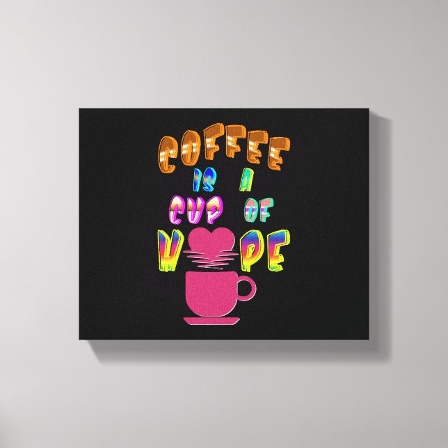 Kaffet är en hoppets Kopp Canvastryck (Framsida)