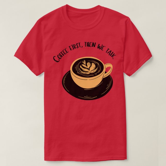 Kaffet är först en mänsklig höger t shirt (Design framsida)