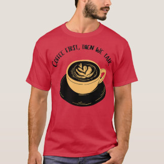 Kaffet är först en mänsklig höger t shirt