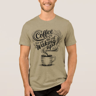 Kaffet är konsten att vakna t shirt