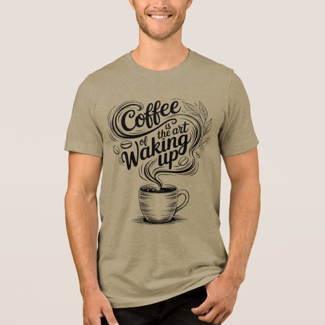 Kaffet är konsten att vakna t shirt (Framsida)