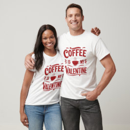 Kaffet är min Alla hjärtans dag. T Shirt