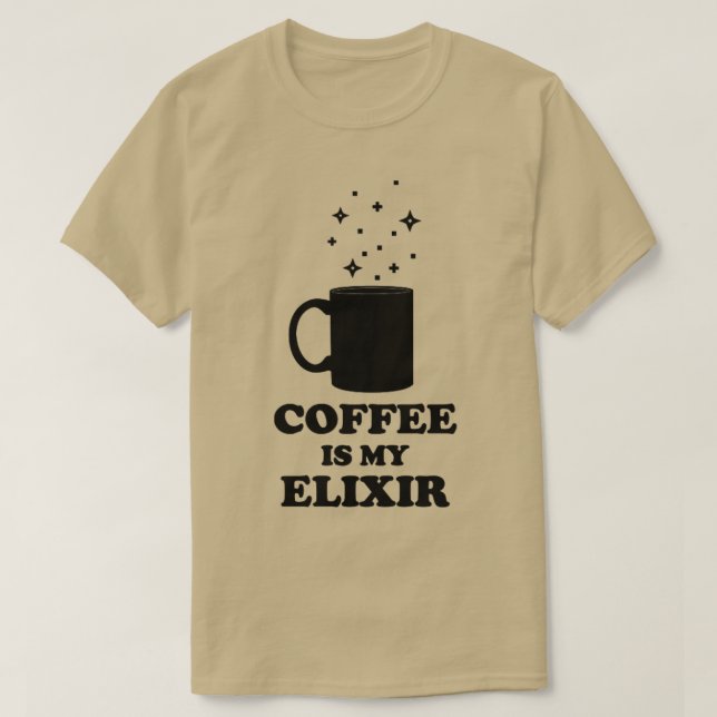 Kaffet är min Elixir T Shirt (Design framsida)