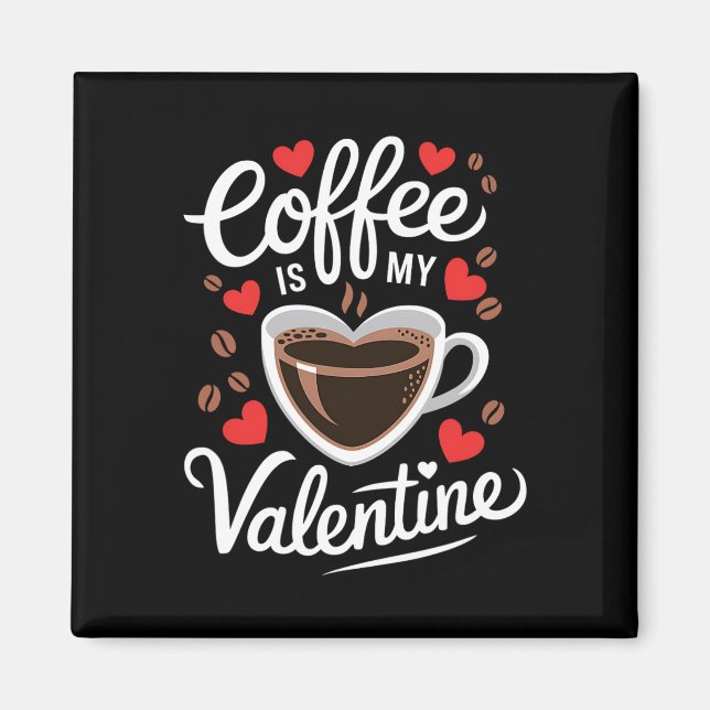 Kaffet Är Min Valentine Romantisk Design För Kaffe Magnet (Framsidan)