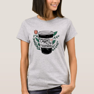 Kaffet är min Valentine T-Shirt