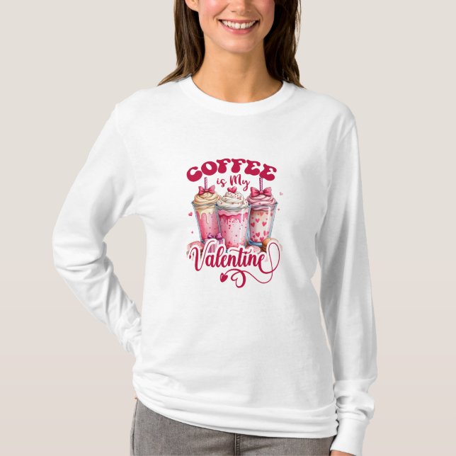 Kaffet är min Valentine - Tshirt Design, VDay T Shirt (Framsida)