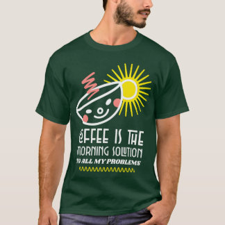 Kaffet är morgonlösningen på alla mina problem rol t shirt