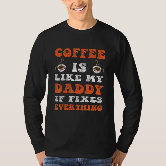 Kaffet är som min pappa... Den fixerar allt Far T Shirt (Framsida)