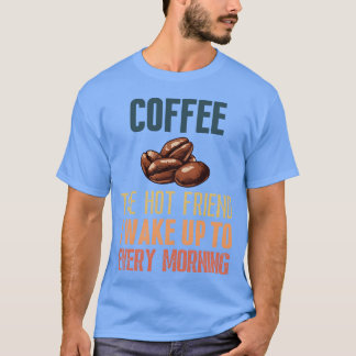 Kaffet den varma vännen jag vaknar upp till varje t shirt