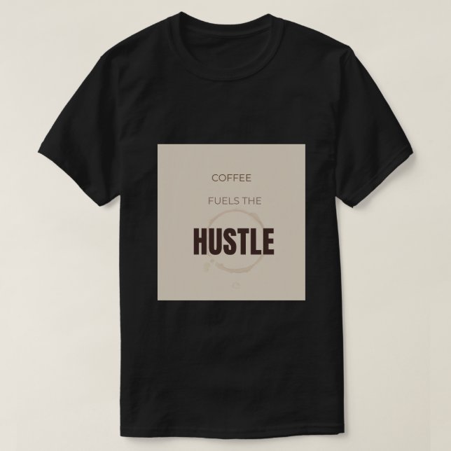 Kaffet Driver Hustlet Kaffemotivations Citat T Shirt (Design framsida)
