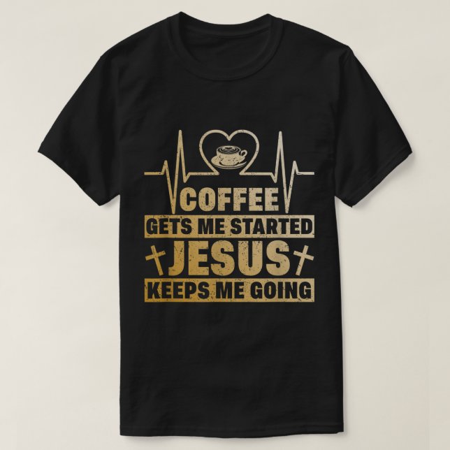 Kaffet får mig att börja Jesus Behållor att jag sk T Shirt (Design framsida)