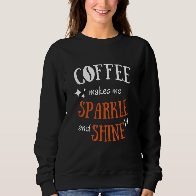 Kaffet Får Mig Att Glänsa & Lysa  Sarksatisk Grafi T Shirt (Framsida)