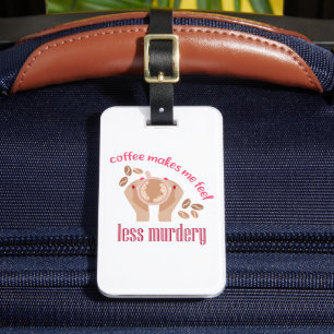 Kaffet får mig att känna mig mindre mördande, roli bagagebricka