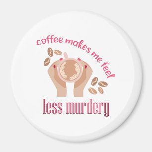 Kaffet får mig att känna mig mindre mördande, roli magnet