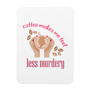 Kaffet får mig att känna mig mindre mördande, roli magnet