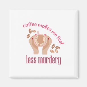 Kaffet får mig att känna mig mindre mördande, roli magnet