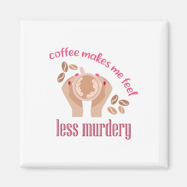 Kaffet får mig att känna mig mindre mördande, roli magnet (Framsidan)