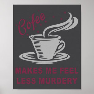 Kaffet Får Mig Att Känna Mig Mindre Mördande Rolig Poster