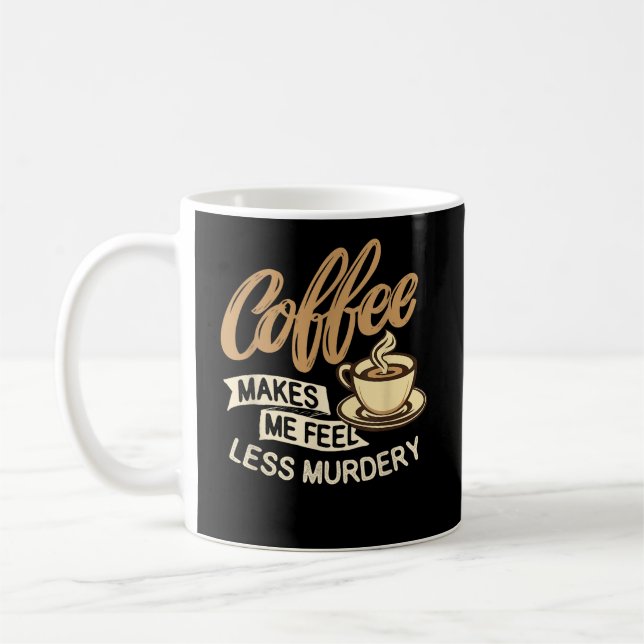 Kaffet Får Mig Att Känna Mig Mindre Mördare Kaffemugg (Vänster)