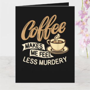 Kaffet Får Mig Att Känna Mig Mindre Mördare Kort